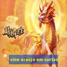 cine araujo em cartaz